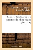 Alexandre-Jean-Baptiste Parent-Duchâtelet - Essai sur les cloaques ou égouts de la ville de Paris.
