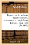 Auguste Prudhomme - Rapport sur les archives départementales, communales et hospitalières de l'Isère en 1892-1893.