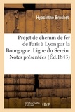  Bruchet - Projet de chemin de fer de Paris à Lyon par la Bourgogne. Ligne du Serein. Notes présentées.