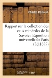  Calloud - Rapport sur la collection des eaux minérales de la Savoie pour l'Exposition universelle de Paris.