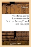  Saint-Just - Protestation contre l'Avertissement du Dr X : en date du 15 avril 1883.