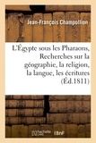 Jean-François Champollion - L'Égypte sous les Pharaons, ou Recherches sur la géographie, la religion, la langue, les écritures.