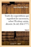 Jean-Baptiste Thiers - Traité des superstitions qui regardent les sacremens, selon l'Écriture sainte, les décrets Tome 2.