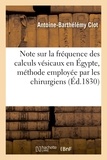 Antoine-Barthélémy Clot - Note sur la fréquence des calculs vésicaux en Égypte et sur la méthode employée par les chirurgiens.