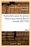 Jeanne-Marie Leprince de Beaumont - Instructions pour les jeunes Dames qui entrent dans le monde Tome 4.