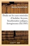 Maxime Durand-Fardel - Étude sur les eaux minérales d'Andabre Aveyron, bicarbonatées sodiques, ferrugineuses.
