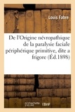 Louis Fabre - De l'Origine névropathique de la paralysie faciale périphérique primitive, dite a frigore.