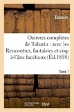  Tabarin - Oeuvres complètes, Rencontres, fantaisies et coq-à-l'âne facétieux du baron de Gratelard Tome 1.