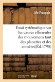  François - Essai systématique sur les causes efficientes des mouvemens tant des planettes et des comètes.