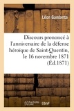Léon Gambetta - Discours prononcé à l'anniversaire de la défense héroïque de Saint-Quentin, le 16 novembre 1871.