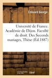  George - Université de France. Académie de Dijon. Faculté de droit. Des Seconds mariages, Thèse.