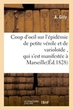  Gilly - Coup d'oeil sur l'épidémie de petite vérole et de varioloïde , qui s'est manifestée à Marseille.