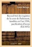 Claude Malingre - Recueil des registres de la cour de Parlement, contenant ce qui s'est passé concernant les troubles.