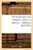 Gottfried Wilhelm Leibniz - De la tolérance des religions , lettres de M. de Leibniz, et réponses de M. Pellisson. - Additions.