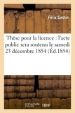  Gestin - Thèse pour la licence l'acte public sera soutenu le samedi 23 décembre 1854,.