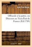 Jean-Paul Marat - Offrande à la patrie, ou Discours au Tiers-État de France.