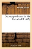Jacques Rohault - Oeuvres posthumes de Mr Rohault.