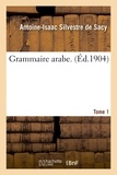 Antoine-Isaac Silvestre de Sacy - Grammaire arabe. Tome 1.