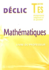 Lydia Misset - Déclic Mathématiques Tle ES Enseignement Obligatoire et de spécialité - Livre du professeur.