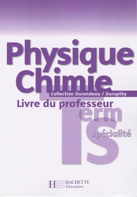 André Durupthy et Vincent Besnard - Physique chimie terminale S spécialité - Livre du professeur.