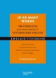 Françoise Grellet - In so many words, 200 exercices pour mieux maîtriser le vocabulaire anglais - Choisir le mot juste, associer les mots entre eux, maîtriser les expressions idiomatiques, déjouer les pièges.