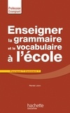 Renée Léon - Enseigner la grammaire et le vocabulaire à l'école - Pourquoi ? Comment ?.