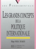 Philippe Moreau Defarges - Les Grands Concepts De La Politique Internationale.