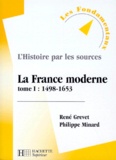 René Grevet et Philippe Minard - LA FRANCE MODERNE. - Tome 1, 1498-1653.