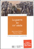 Jean-Louis Dufour et Maurice Vaïsse - La guerre au XXème siècle - 2ème édition revue et augmentée.