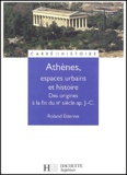 Roland Etienne - Athènes, espaces urbains et histoire - Des origines à la fin du IIIe siècle après J-C.