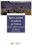 Patrick Clastres et Paul Dietschy - Sport, culture et société en France du XIXe siècle à nos jours.