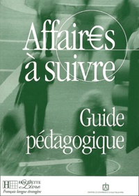 Anatole Bloomfield - Affaires A Suivre. Cours De Francais Professionnel De Niveau Intermediaire, Guide Pedagogique.
