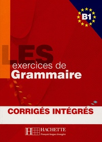 Marie-Pierre Caquineau-Gündüz et Yvonne Delatour - Les exercices de Grammaire B1 - Corrigés intégrés.