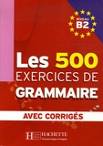 Marie-Pierre Caquineau-Gündüz - Les 500 exercices de Grammaire Niveau B2 - Avec corrigés.