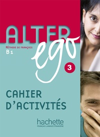 Emmanuelle Daill et Pascale Trévisiol - Alter ego 3 B1 - Cahier d'activités.