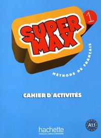 Hugues Denisot et Catherine Macquart-Martin - Super Max 1 Cahier d'Activités.