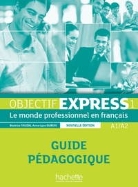 Anne-Lyse Dubois et Béatrice Tauzin - Objectif Express 1 A1/A2 - Guide pédagogique.