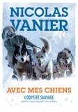 Nicolas Vanier - Avec mes chiens - L'Odyssée sauvage.