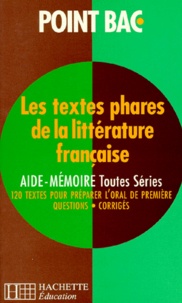 M Senan - Les Textes Phares De La Litterature Francaise Toutes Series. Aide-Memoire, 120 Textes Pour Preparer L'Oral De Premiere, Questions, Corriges.