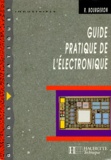 Roger Bourgeron - GUIDE PRATIQUE DE L'ELECTRONIQUE. - Edition 1998-1999.