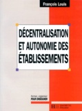 François Louis - DECENTRALISATION ET AUTONOMIE DES ETABLISSEMENTS. - La mutation du système éducatif français.