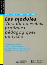 Dominique Raulin - Les Modules. Vers De Nouvelles Pratiques Pedagogiques Au Lycee.