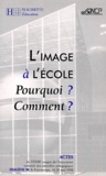 Collectif - L'Image A L'Ecole. Pourquoi ? Comment ? Xxxiiie Congres Des Cpaien Imagene 98, Futuroscope, 16-20 Mai 1998.