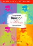 Laurence Loeffel - Ferdinand Buisson. Apotre De L'Ecole Laique.