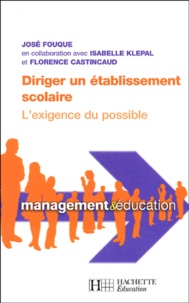 Florence Castincaud et José Fouque - Diriger un établissement scolaire - L'exigence du possible.