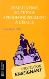 Jean-Marie Gillig - Remédiation, soutien & approfondissement à l'école - Théorie et pratique de la différenciation pédagogique.