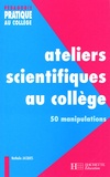 Nathalie Jacques - Ateliers scientifiques au collège - 50 manipulations.
