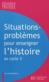 Alain Dalongeville - Situations-problèmes pour enseigner l'histoire au cycle 3.