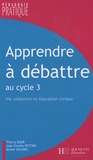 Thierry Bour et Jean-Charles Pettier - Apprendre à débattre - Vie collective et éducation civique au cycle 3.
