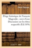 Pierre Flourens - Éloge historique de François Magendie ; suivi d'une Discussion sur les titres respectifs.